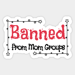 Banned from Mom Groups Sticker